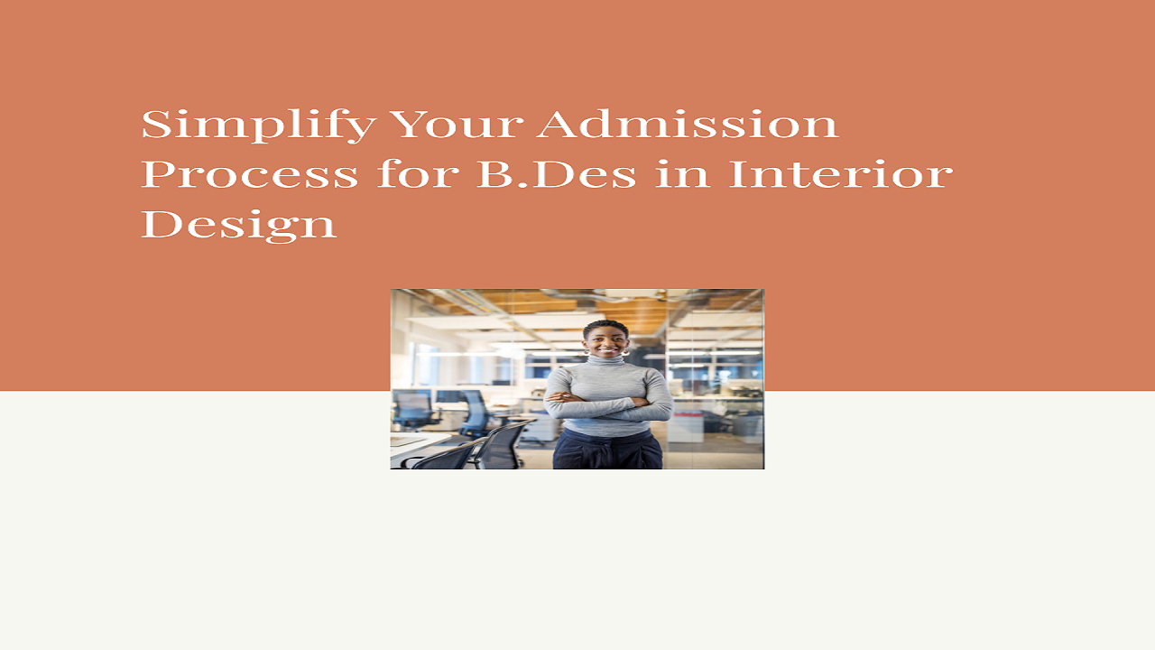 Simplifying the Admission Process for B.Des in Interior Design
