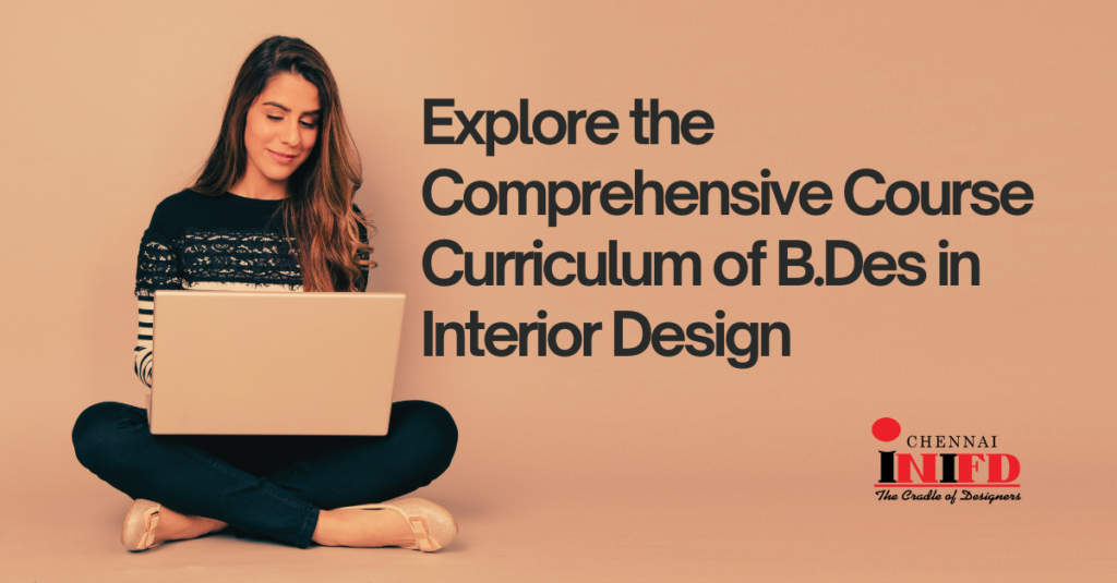 Explore the Comprehensive Course Curriculum of B.Des in Interior Design
