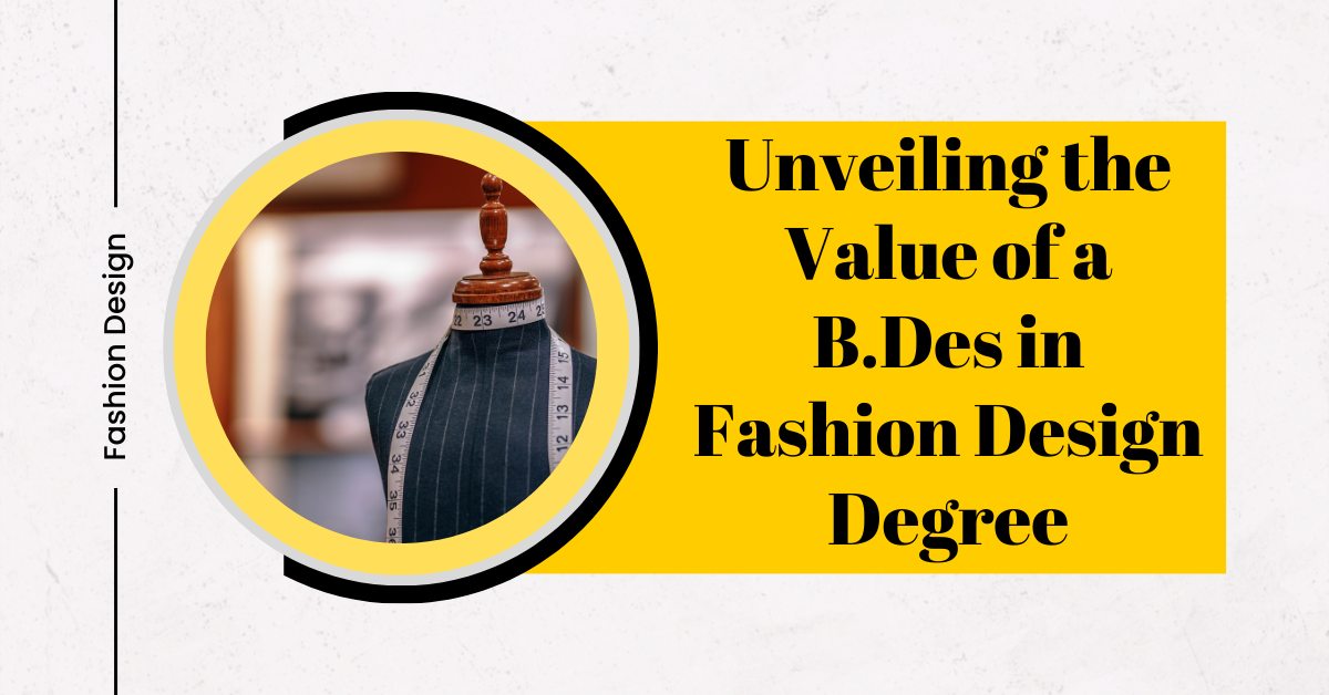 Unveiling the Value of a B.Des in Fashion Design Degree