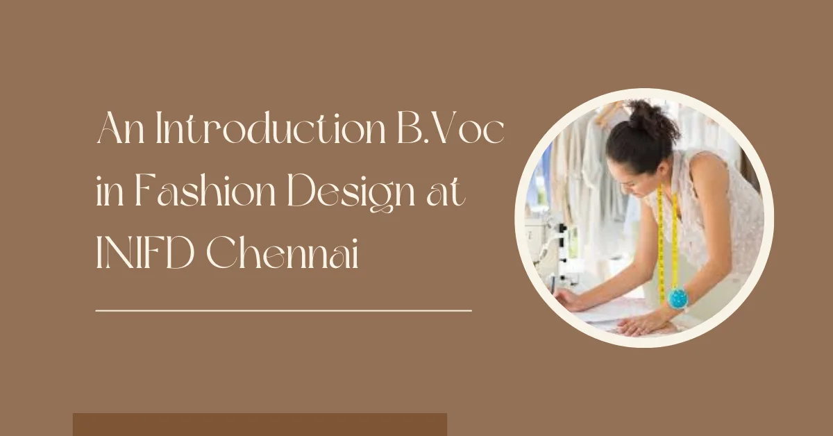 An Introduction B.Voc in Fashion Design at INIFD Chennai
