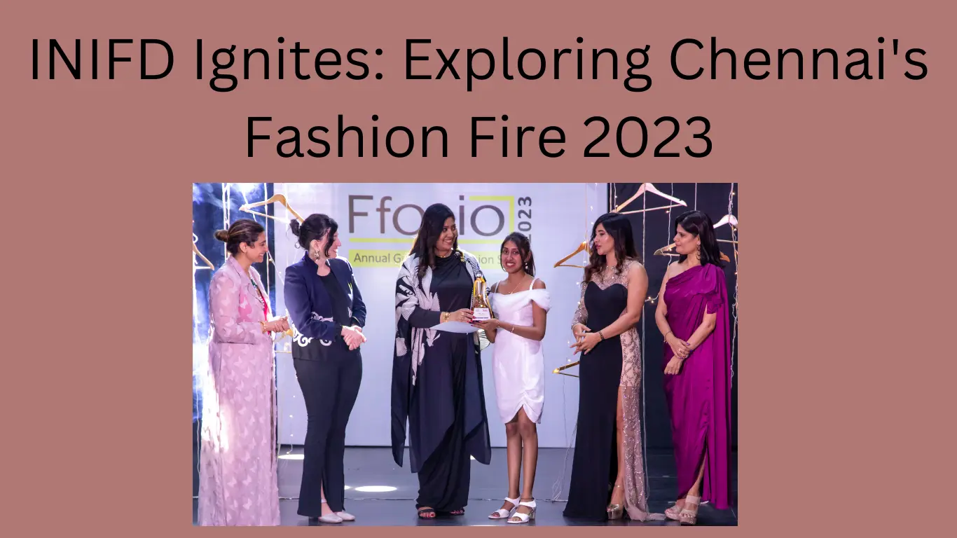 INIFD Ignites: Exploring Chennai's Fashion Fire 2023