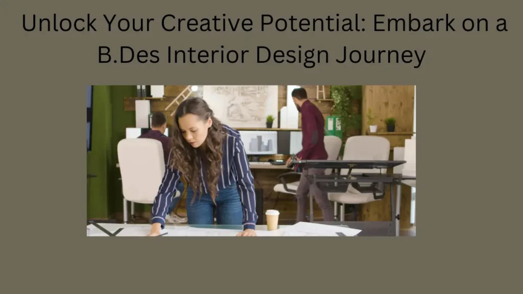 Unlock Your Creative Potential: Embark on a B.Des Interior Design Journey