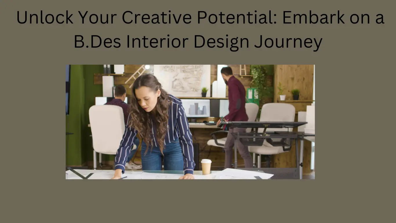 Unlock Your Creative Potential: Embark on a B.Des Interior Design Journey