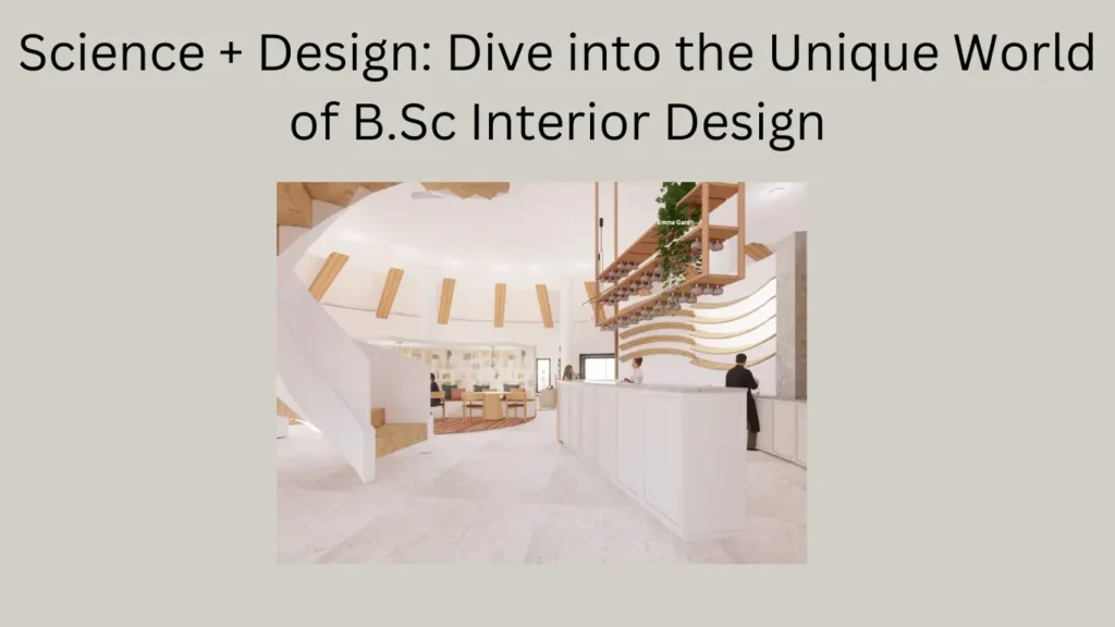 Science + Design: Dive into the Unique World of B.Sc Interior Design