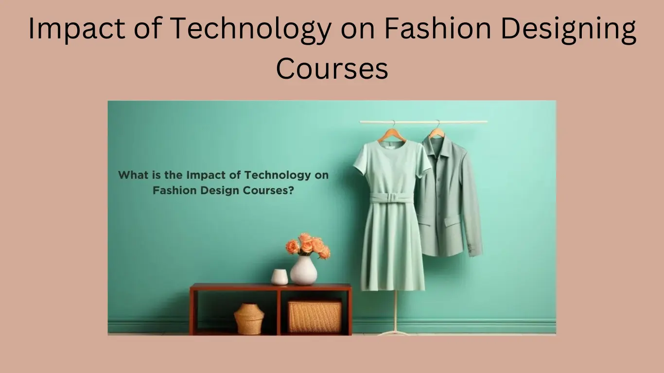 Impact of Technology on Fashion Designing Courses